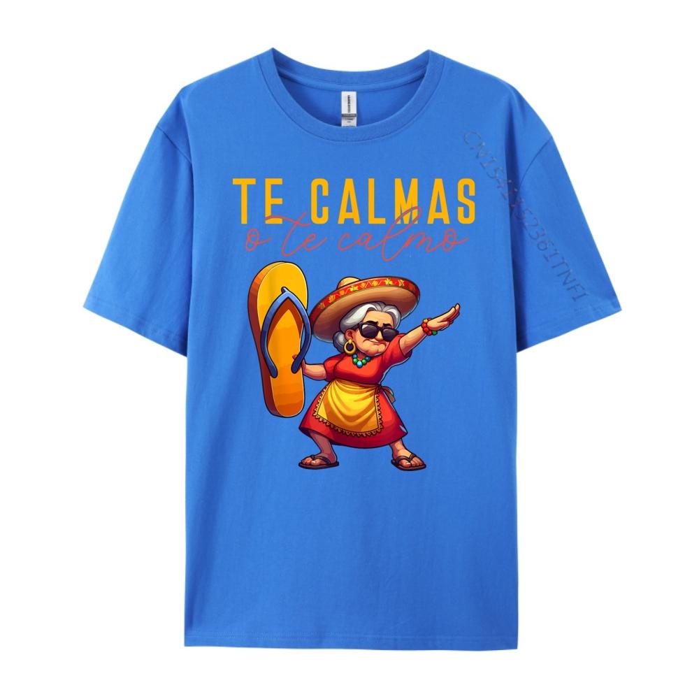 Mexican Spanish Mother Mom Expression Te Calmas O Te Calmo Funny T Shirts Men Mens Funny Shirt Man Tops Tees HOLIDAYS