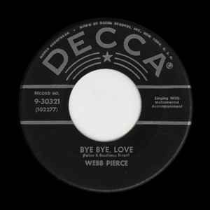 

7inch Record WEBB PIERCE - Bye Bye Love / Missing You 9930321 Decca 1957 US Folk Used