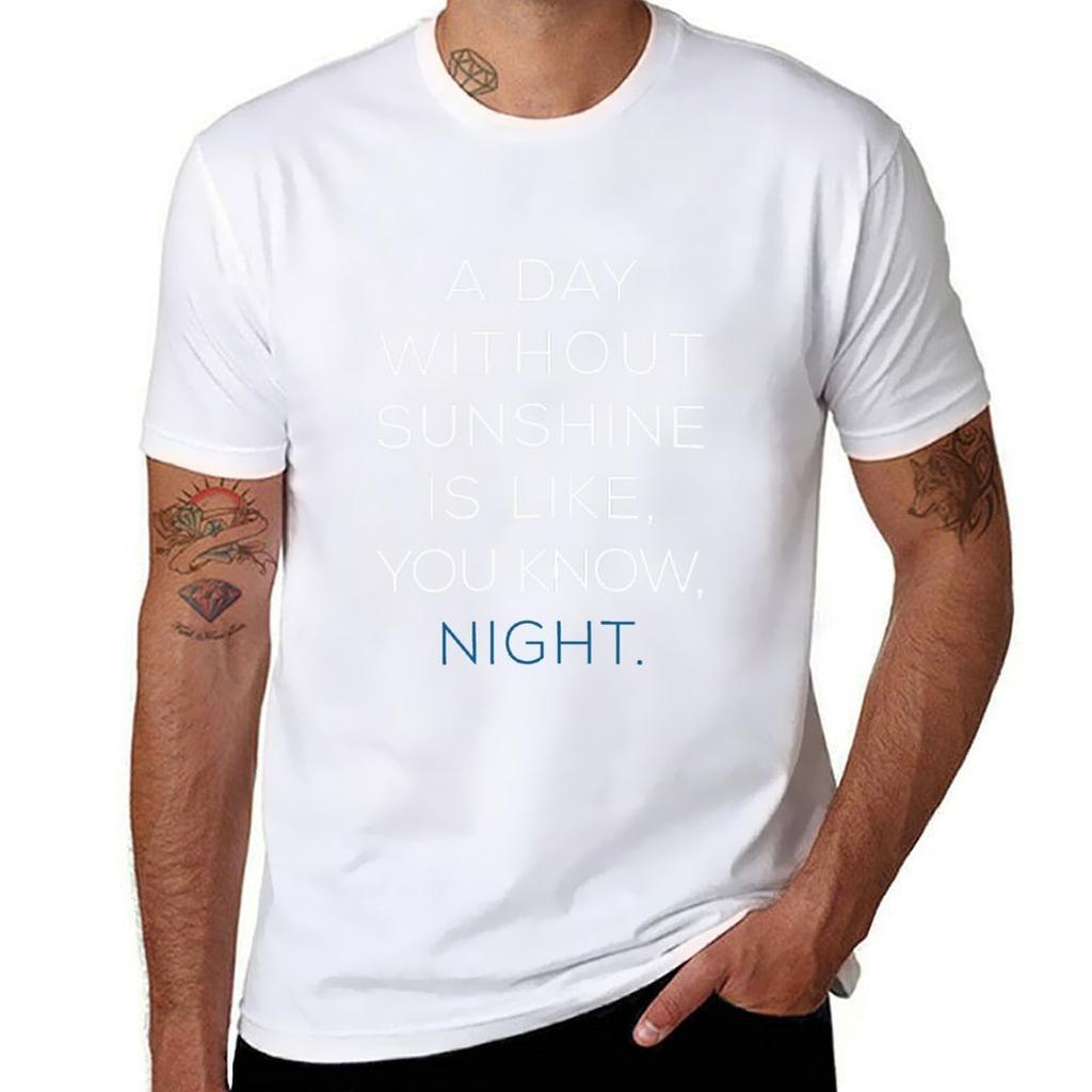 Ein Tag ohne Sonnenschein ist wie, weißt du, Nacht. T-Shirt lustige T-Shirts Mann T-Shirts für Mann Pack weißes T-Shirt