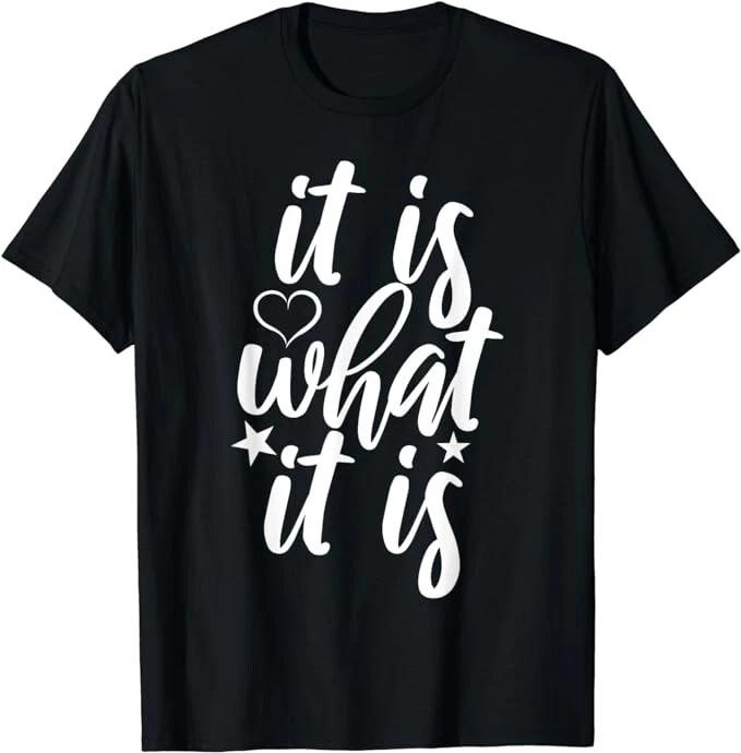 Funny Tee Cute It Is What it Is Funny Saying Tee Shirt Gift Unisex T-Shirt S