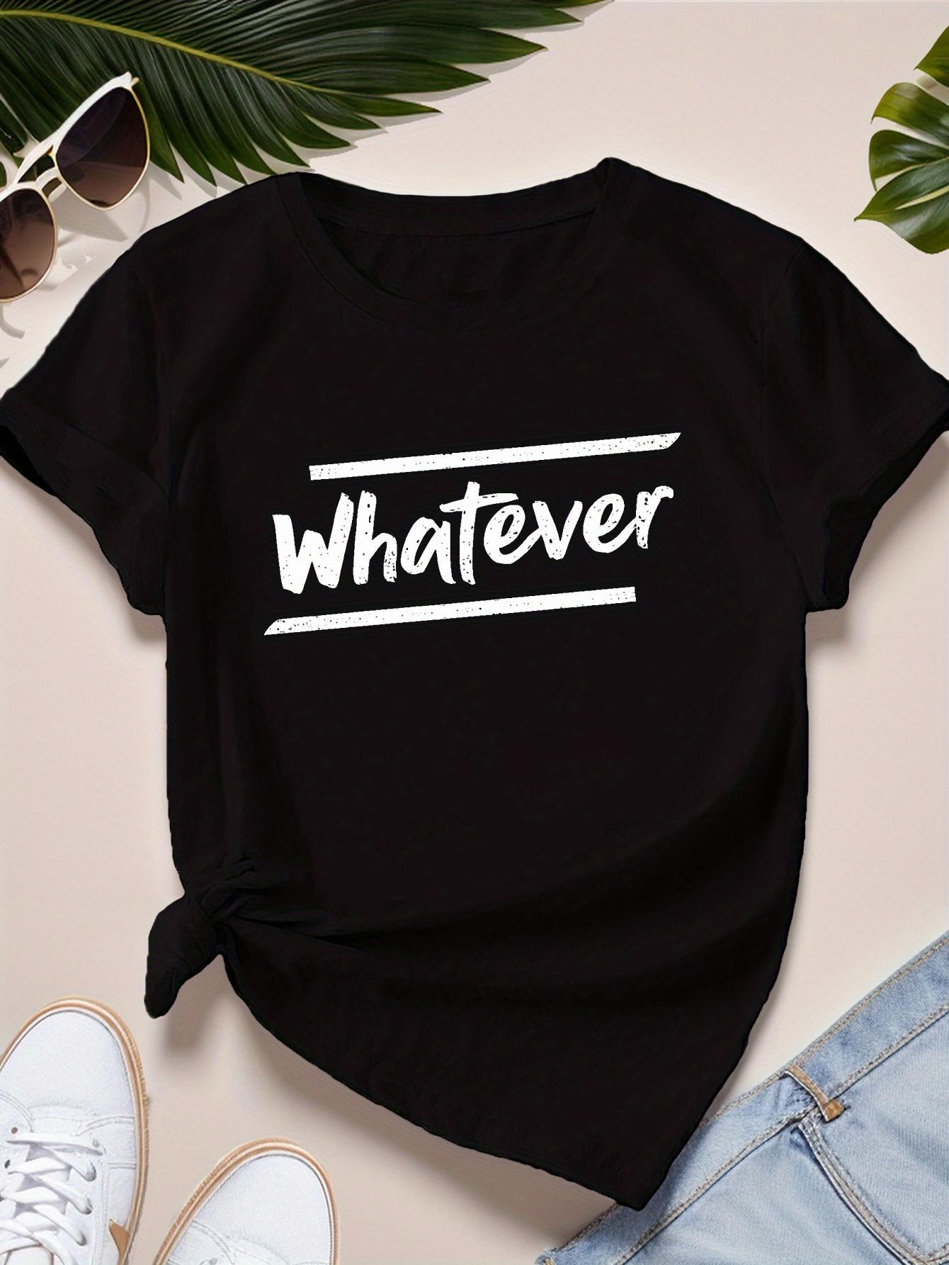 Whatever Letter Print Comfortable Womens Tshirt Casual Round Neck Womens Summer Fashion Short Sleeved Tops Clothing S