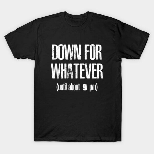 Down for Whatever Made In USA T-Shirt M-3XL