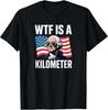 WTF Is A Kilometer T-Shirt