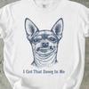 Chihuahua Shirt, I Got That Dawg In Me Meme Tee
