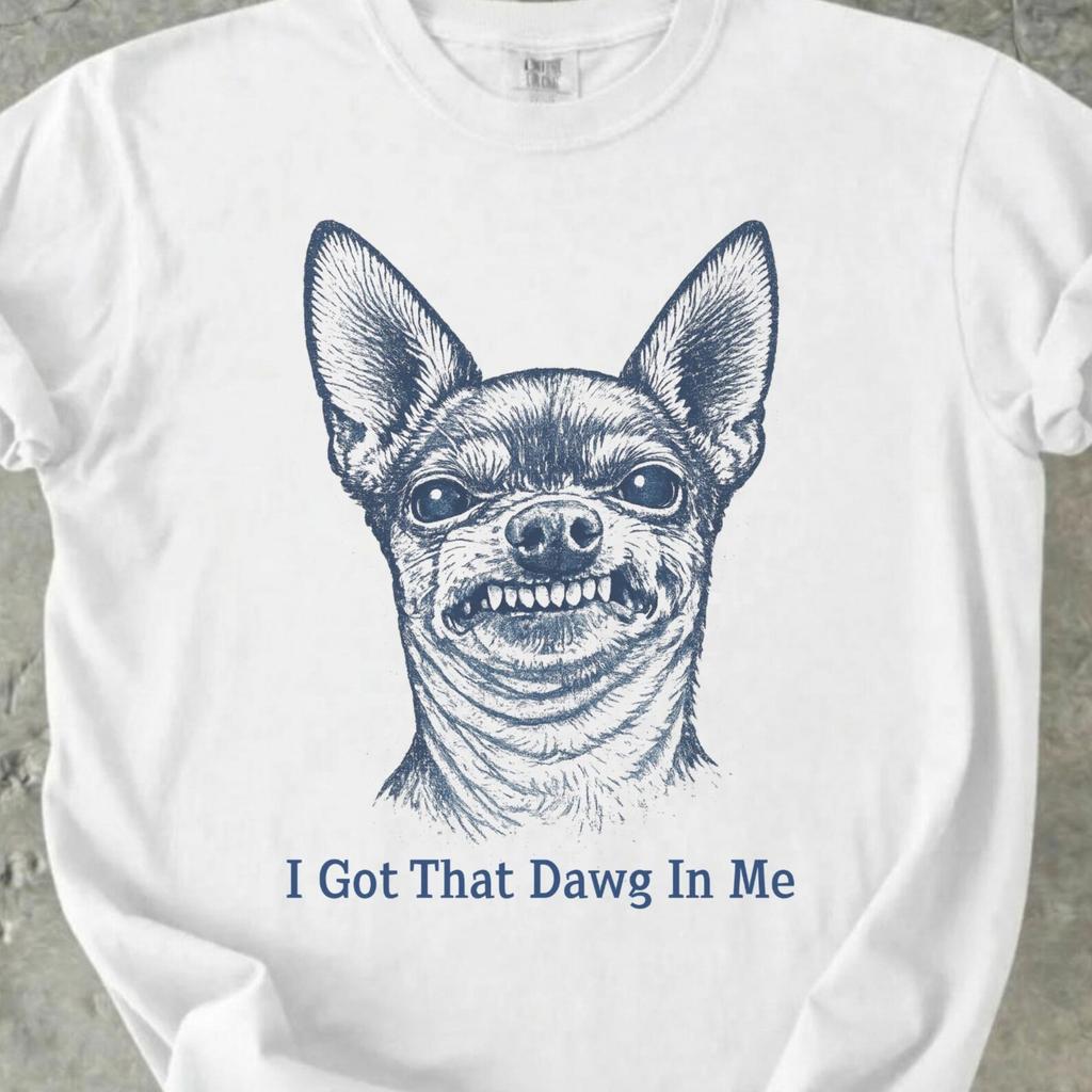 Chihuahua Shirt, I Got That Dawg In Me Meme Tee