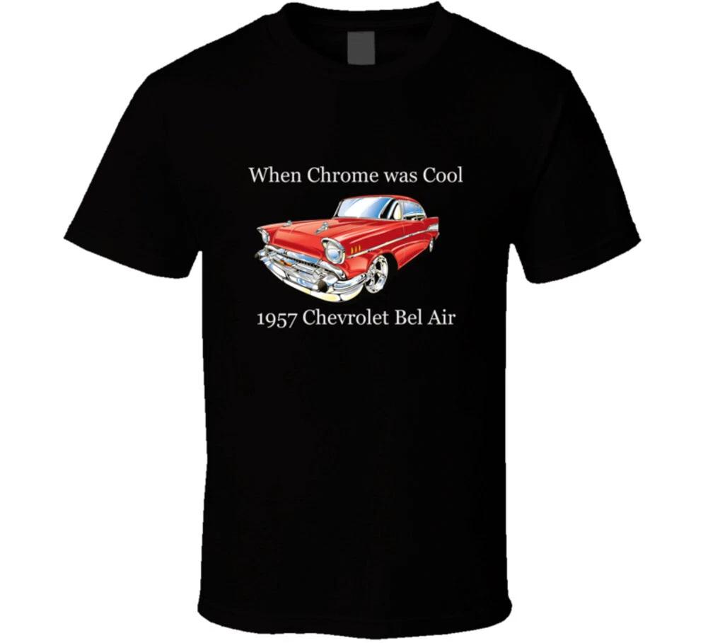 

When Chrome Was Cool 1957 Chevrolet Bel Air Chevy Car T Shirt S