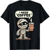 Mummy Halloween I Need Coffee Funny Sarcastic Caffeine Funny T-Shirt