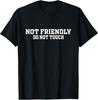 Not Friendly Do Not Touch Funny Saying Friend T-Shirt  Unisex T-Shirt
