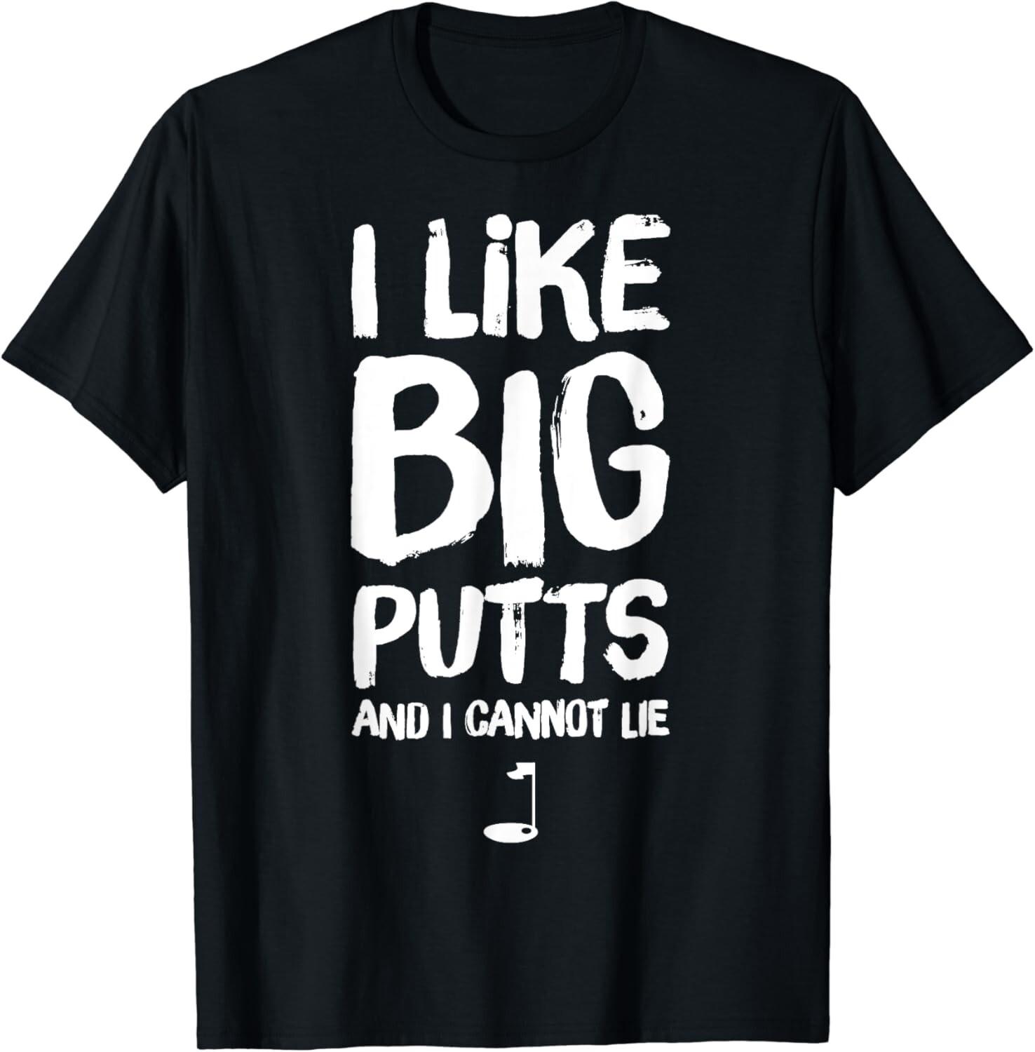 I Like Big Putts and I Cannot Lie T-Shirt - Funny Golf Gift Unisex T-Shirt S