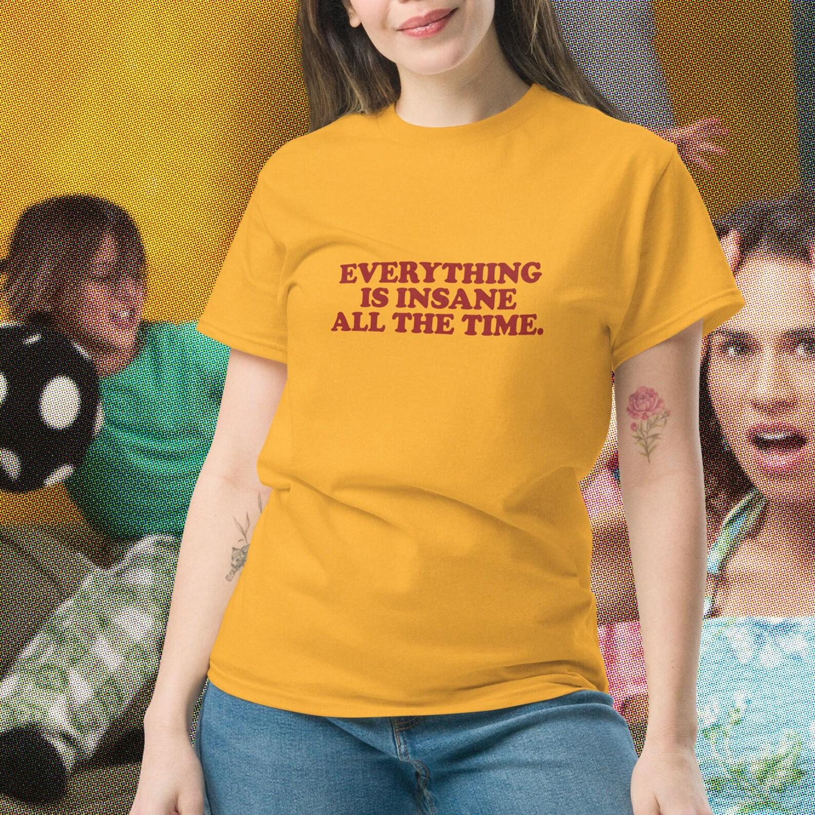 Everything is insane All the time oddly specific saying meme parenting adulting stressed multitasking schedule tired mom Mother’s Day shirt M