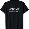 Ask Me for Assistance T-Shirt