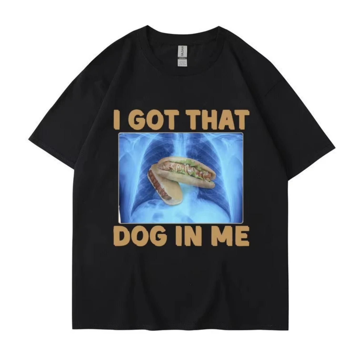 

I Got That Dog in Me Funny Meme Print T-shirt Men Women Clothes Friends Gift Creativity Popular T Shirts Oversized Cotton Tees S чёрный
