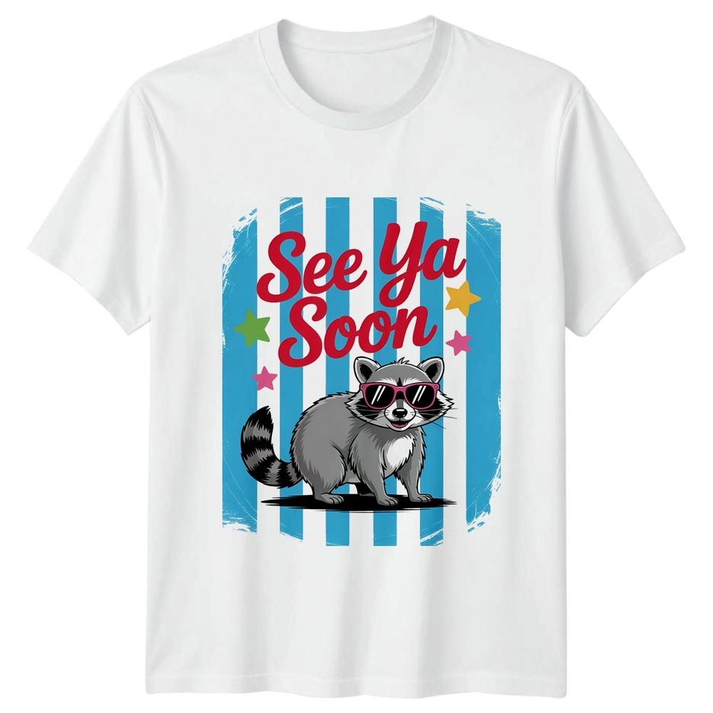 See Ya Soon TShirt Raccoon Animal Birthday Gift For Him And Her S