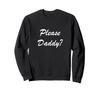 Please Daddy Kinky Apparel Funny Adult Sweatshirt for BDSM Fans