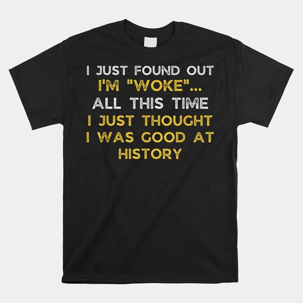 I Just Found Out I’M Woke Woke Af Movement T-shirt Size S-5XL S