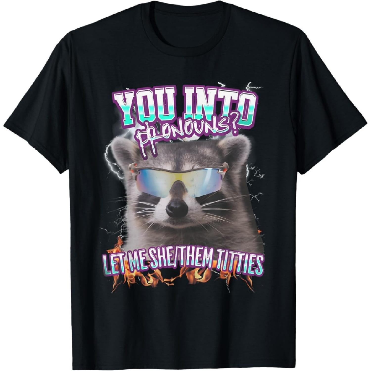 Funny Raccoon You Into Pronouns Let Me She Them Titties T-Shirt S