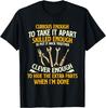 Curious Enough To Take It Apart - Car Guy Auto Mechanic Gift Unisex T-Shirt