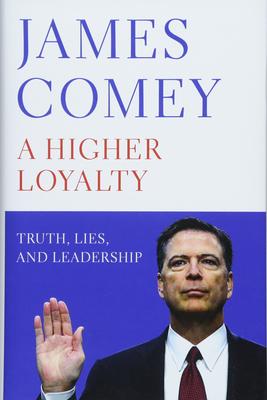 A Higher Loyalty: Truth, Lies, and Leadership