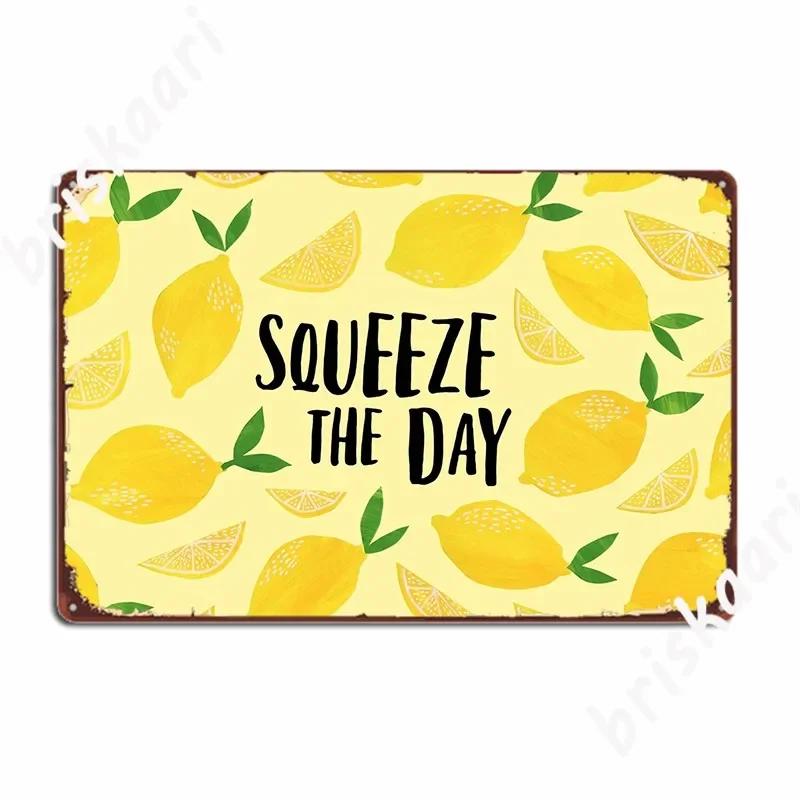 Squeeze The Day Poster Metal Sign Wall Decor Rusty Custom Wall Mural Wall Decor Tin Sign Poster 20X30CM