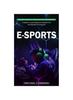 The E-sports : Making Sense of Complexity In Technology (A Guide To Launching Your Career In the Exciting World of Esports) Book
