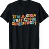Iu2019M A Girl Whatu2019S Your Superpower T Shirt