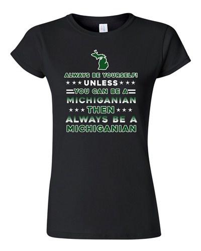 Junior Always Be Yourself Unless You Can Be An Michiganian Map DT T-Shirt Tee Unisex T-Shirt S