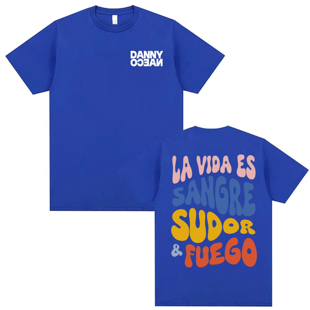 Danny Ocean La Vida Es Sangre Sudor Fuego Printed Tshirts Men Women Popular Hip Hop Vintage T Shirts Summer Tops ONeck Tshirt