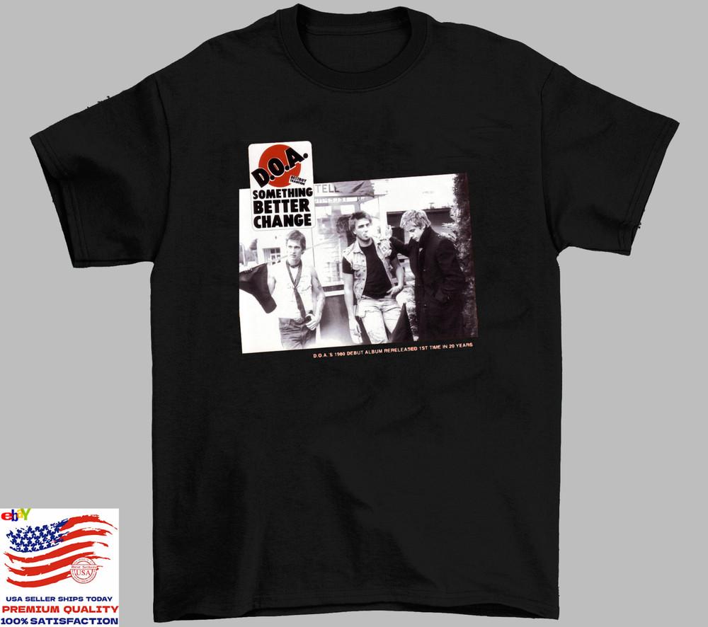 D.O.A. Something Better Change T Shirt Full Size S-5XL SE317 Unisex T-Shirt XXL