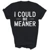 Vintage Funny I Could Be Meaner Unisex Shirt Gift