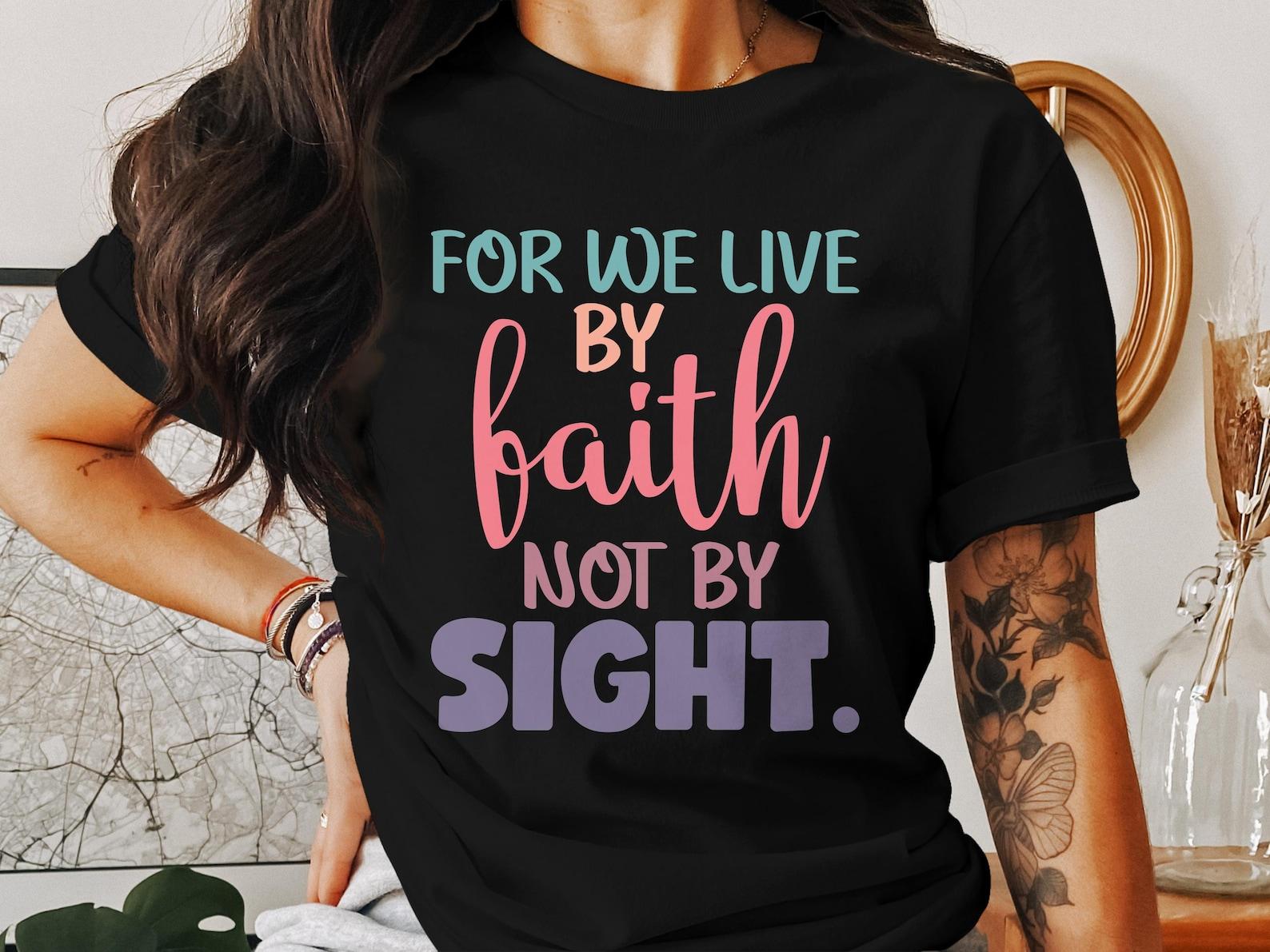 Faith T-Shirt, Christian Tee, Holy Cross Shirt, God s Word, Religious Gift, Christian Apparel, Jesus T-Shirts, Faith Not Sight 3XL