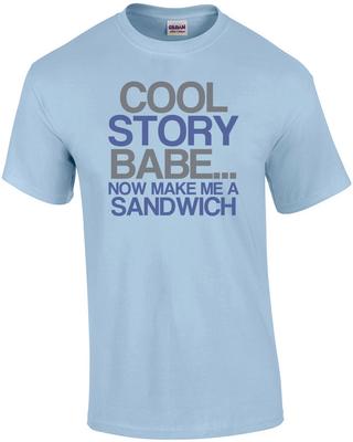 Coole Geschichte, Baby... Mach mir jetzt ein Sandwich Lustiges T-Shirt
