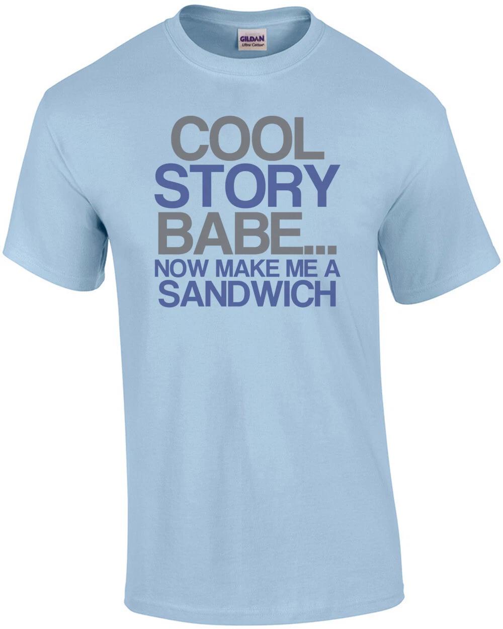 Cool Story Baby... Now Make Me A Sandwich Funny Shirt 3XL