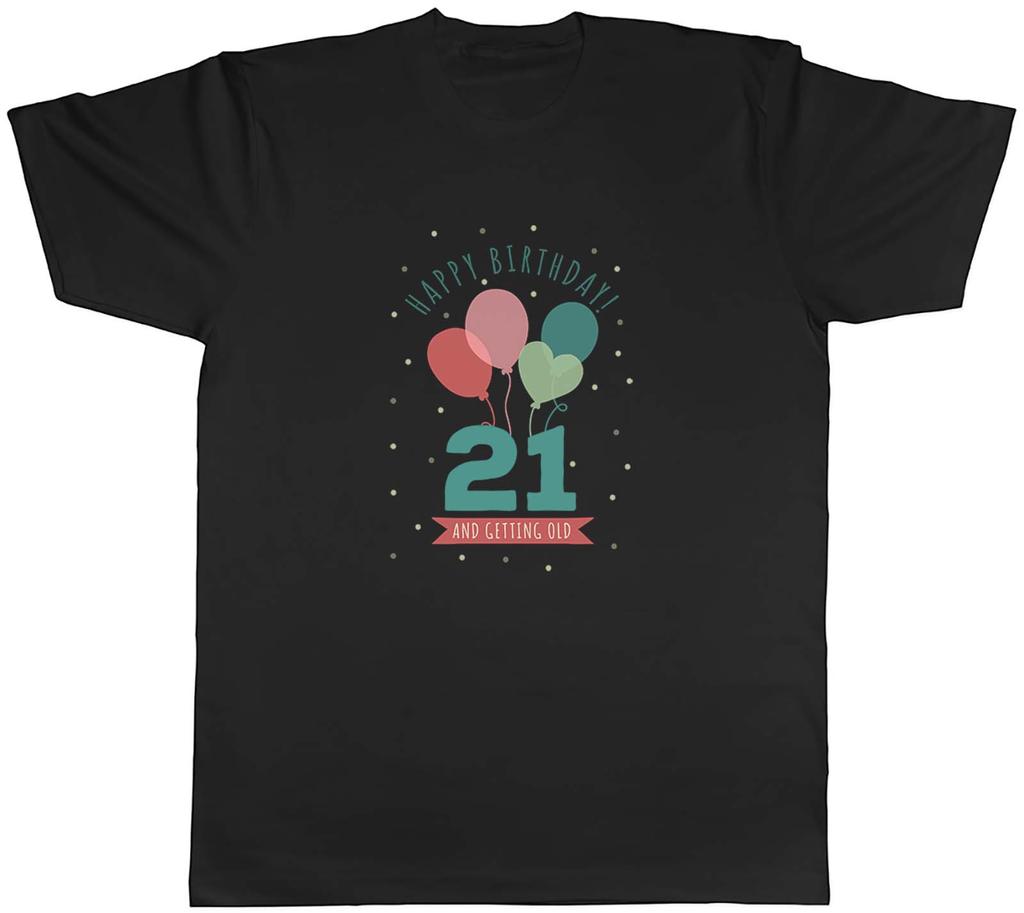 Happy 21st Birthday Unisexs TShirt Twenty First 21 and getting Old Unisex Tee Gift