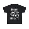 Sorry I Annoyed You With My Facts Graphic Tee Shirt, S-5XL