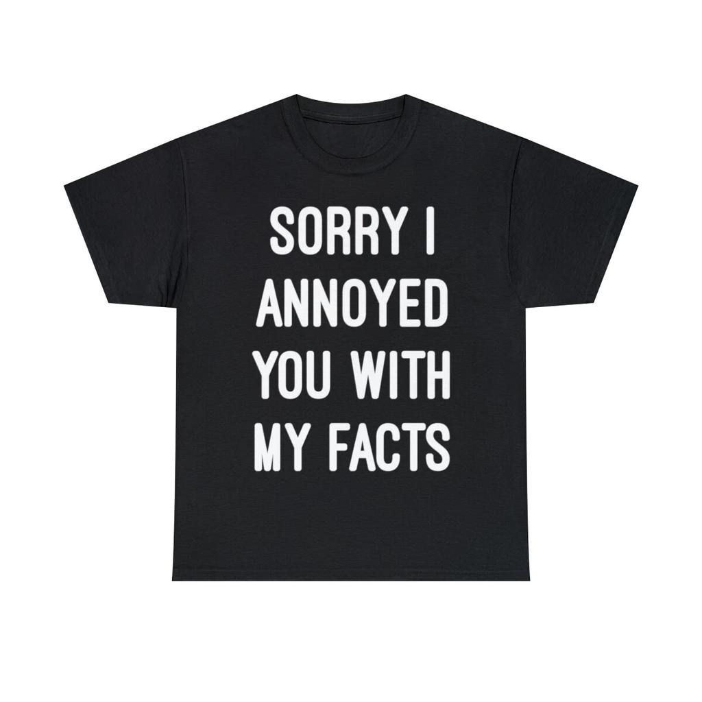 Sorry I Annoyed You With My Facts Graphic Tee Shirt, S-5XL