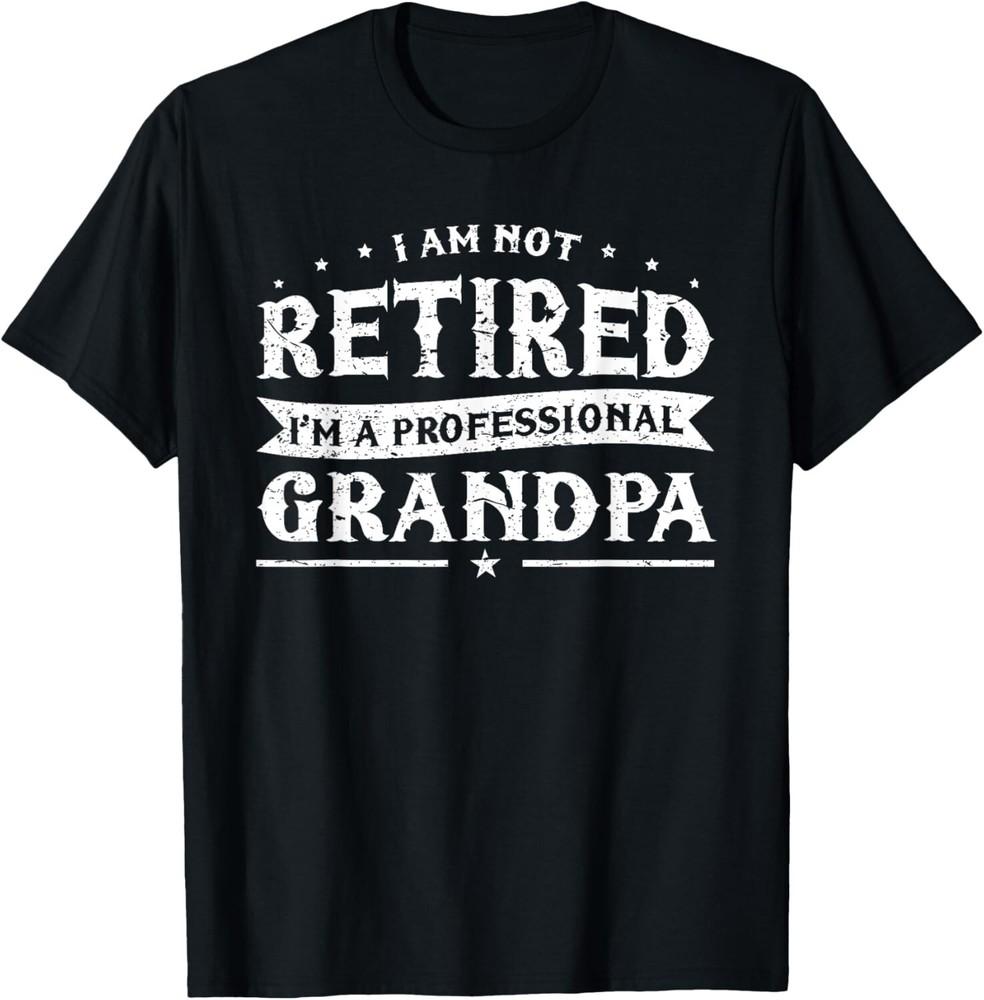 Funny Retiree Tee I 'm Not Retired I 'm A Professional Grandpa Gift Unisex T-Shirt