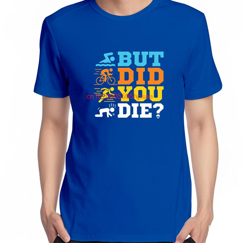 Funny Triathlon Graphic T Shirts But Did You Die Casual Short Sleeve Tshirts New Shirts And Tshirts Unisex Print T Shirt