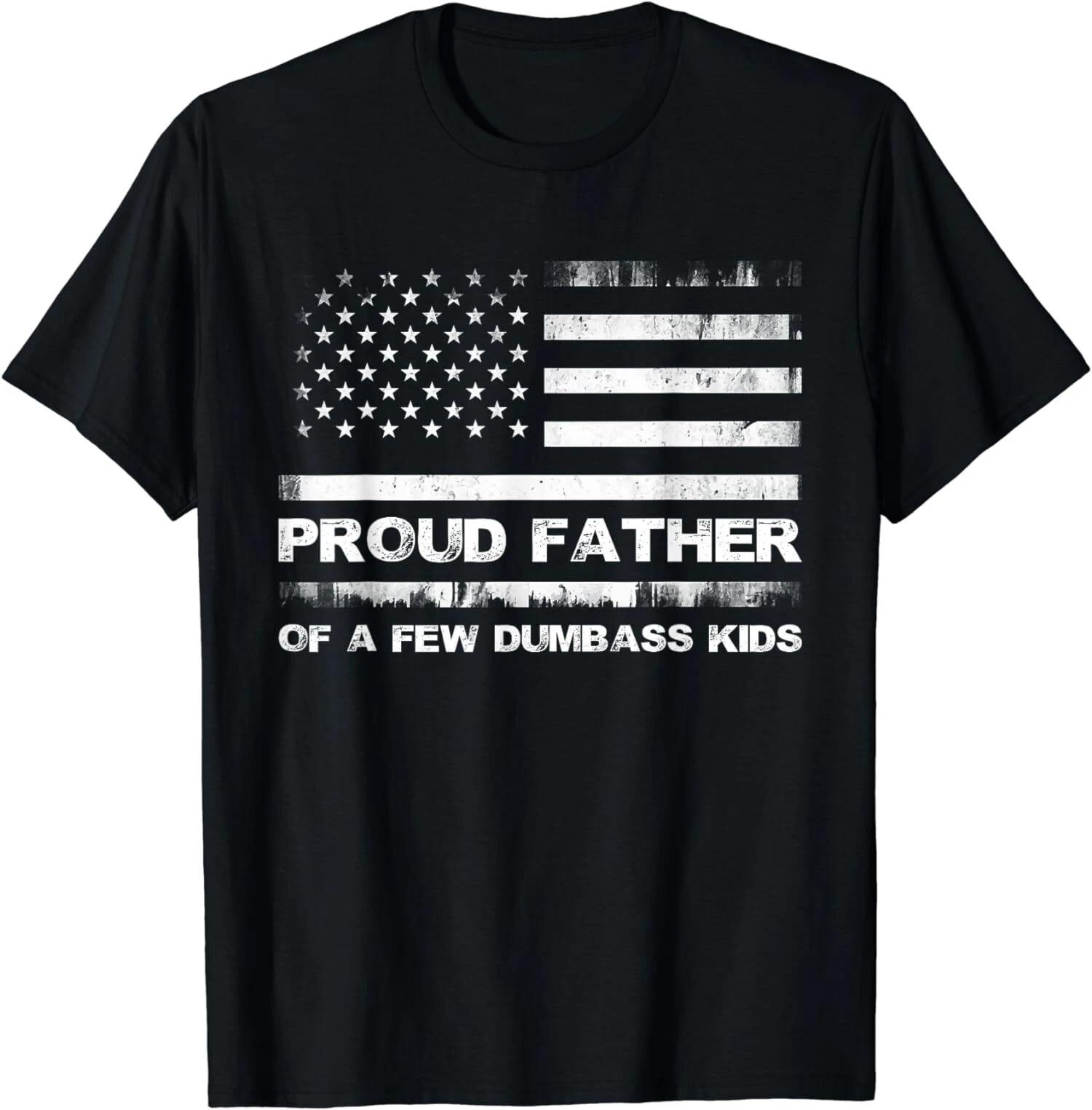 Proud Father Of A Few Dumb-ass Kids Father s Day Unisex T-Shirt XXXL