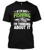 If I'm Not Fishing I'm Thinking About It New Men's Shirt Sea Day Out Fish Lovers