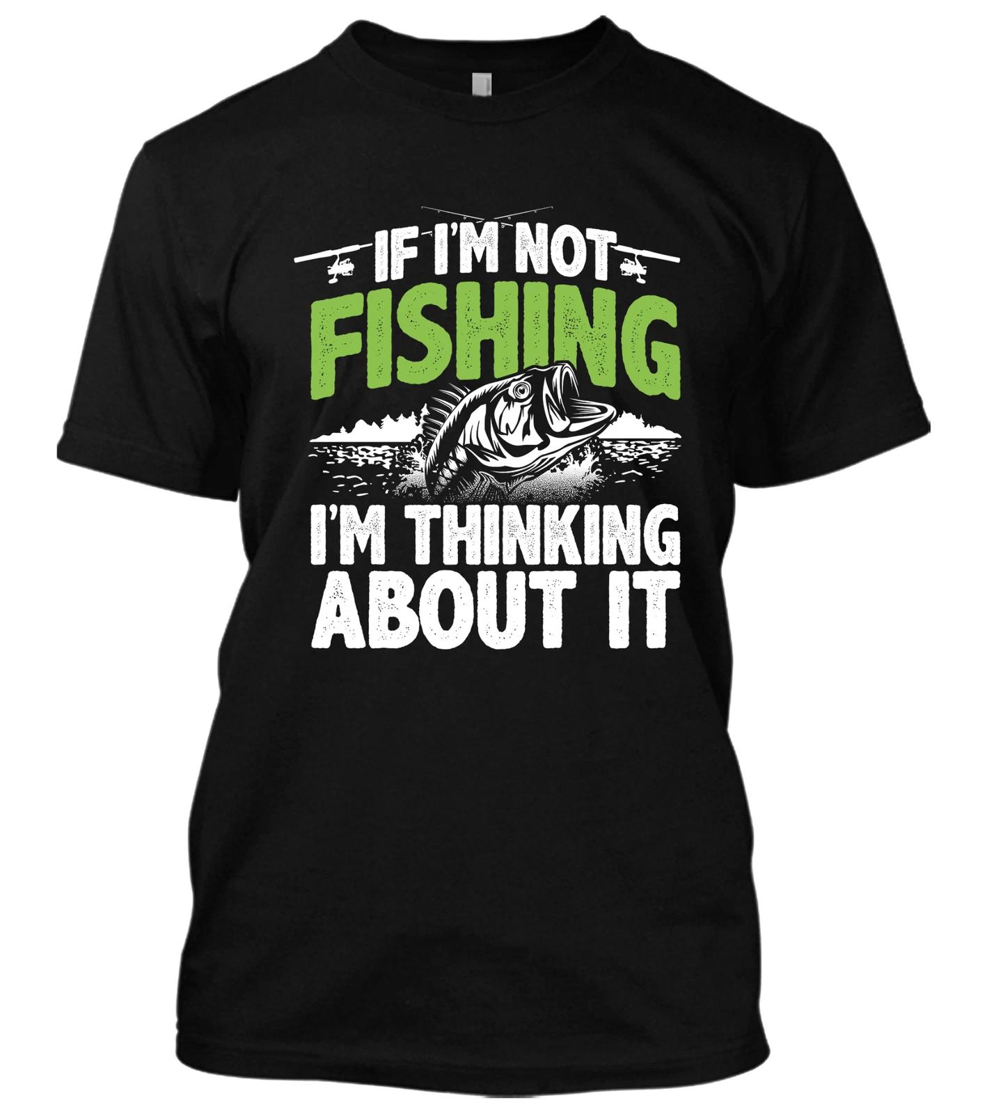 If I m Not Fishing I m Thinking About It New Men s Shirt Sea Day Out Fish Lovers S