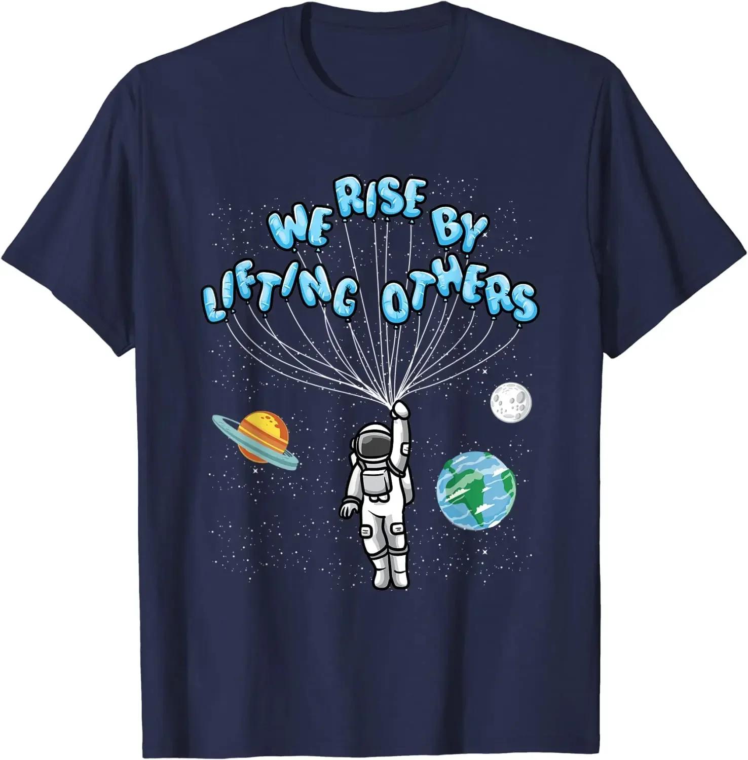 Astronaut We Rise By Lifting Others Graphic T-Shirt Cotton Casual Crew Neck Tee for Men Trip 4XL