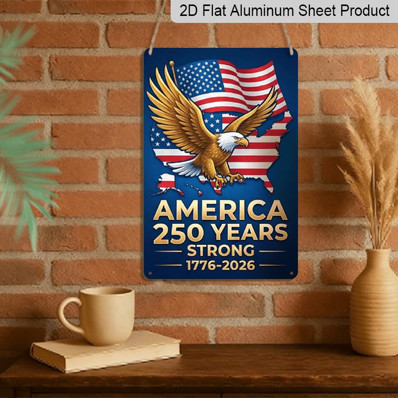 2D Flat - Aluminum Metal Sign Measuring 7.87*11 Inches, Celebrating 250 Years of Freedom in America. It Features A Patriotic Bald Eagle Over A Map of
