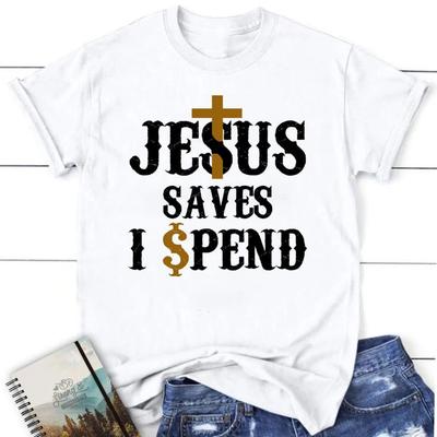 Christian T Shirts Jesus Saves I Spend T Shirt, Jesus Shirts, Blessed T Shirt