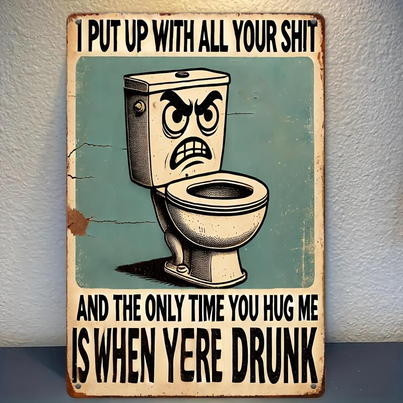 

Humorous Bathroom Decor Sign, I Put Up with All Your Shit Iron Metal Wall Art, es, Painted Finish, Shape, for Home, Bar, an 20x30cm（7.8x11.8inch）