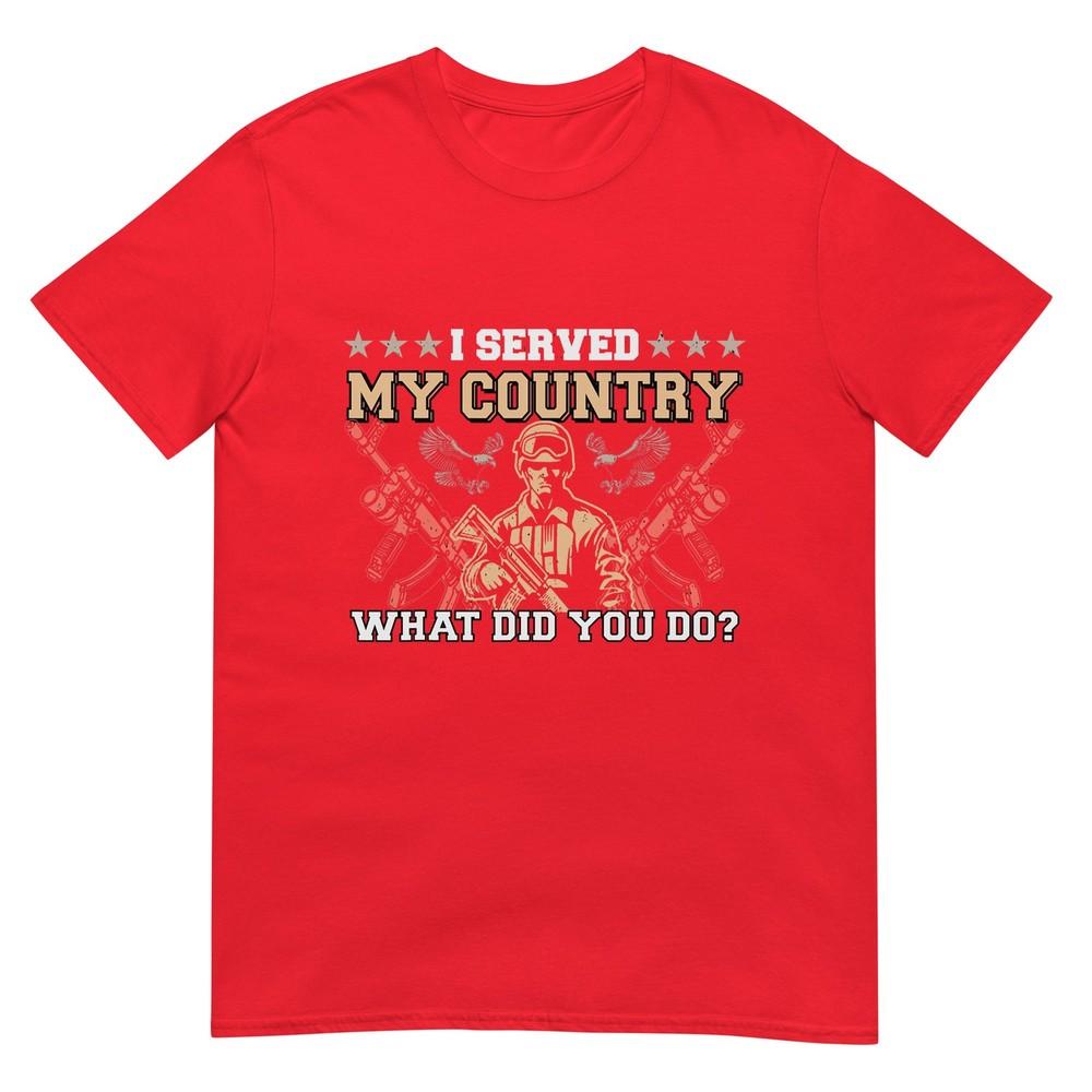 I Served My Country What Did You Do Veteran Fathers Day Tshirt S