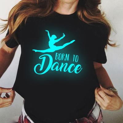Leucht frauen T-shirt Harajuku Geboren Zu Tanzen T Hemd 90s Mädchen Tanzen Ballett T Shirt Femme Kleidung Weibliche t-shirt Tops
