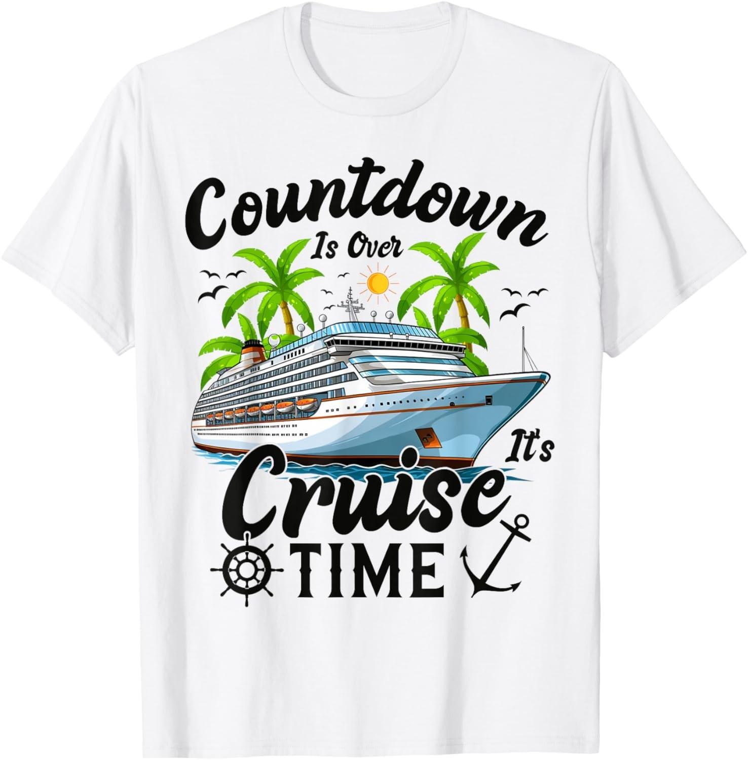 Countdown Is Over It s Cruise Time Men Women Cruise Ship T-Shirt Mens Womens Tees Top unisex T-Shirt Mens Womens Tees Top S