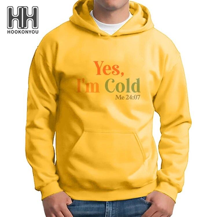 

Yes Im Cold Unisex Hoodie 24 Hours A Day 7 Days A Week Letters Sweatshirt Womne Printed Hoodies Lady Winter Warm Essentials Hoody