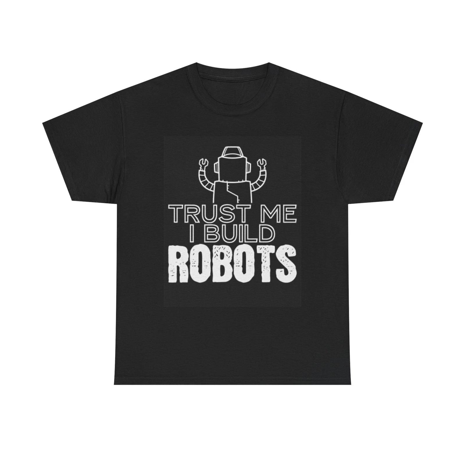 Men s and Women s T-shirts Trust Me I Build Robots M