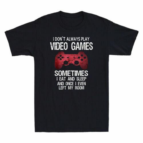 I Don t Always Play Video Games Sometimes I Eat Novelty Gamer Gift Men T-shirt S